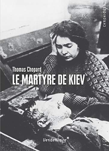 Le Martyre de Kiev 1919. L Ukraine en r volution entre terreur